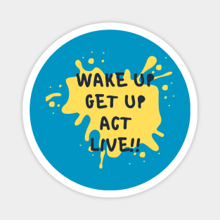 Inspirational T-Shirt: Wake up, get up, act, live - Motivate and live fully! Magnet